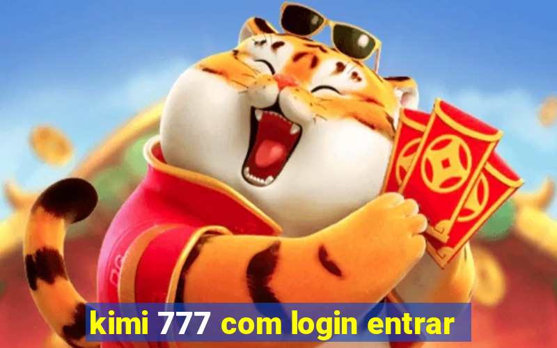 kimi 777 com login entrar